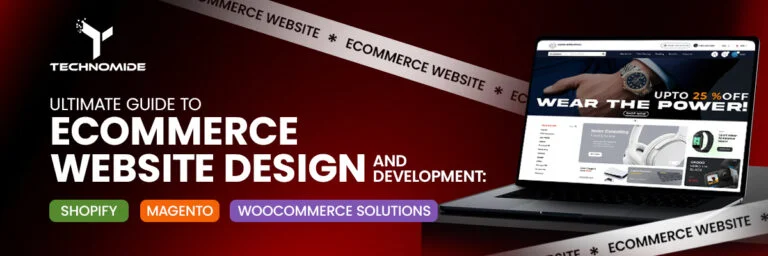 Ultimate Guide to Ecommerce Website Design and Development: Shopify, Magento, and WooCommerce Solutions